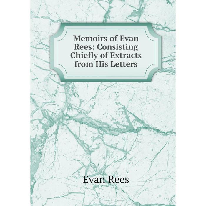 фото Книга memoirs of evan rees: consisting chiefly of extracts from his letters nobel press