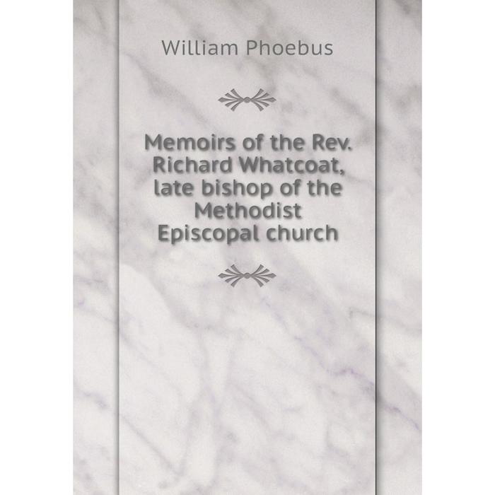 фото Книга memoirs of the rev richard whatcoat, late bishop of the methodist episcopal church nobel press