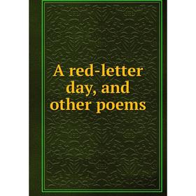 

Книга A red-letter day, and other poems