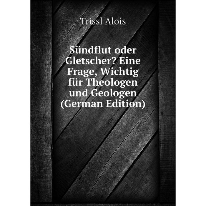 фото Книга sündflut oder gletscher? eine frage, wichtig für theologen und geologen (german edition) nobel press