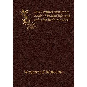 

Книга Red Feather stories a book of Indian life and tales for little readers