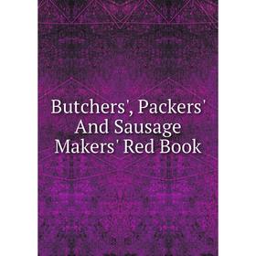 

Книга Butchers', Packers' And Sausage Makers' Red Book