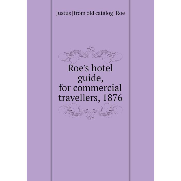 фото Книга roe's hotel guide, for commercial travellers, 1876 nobel press