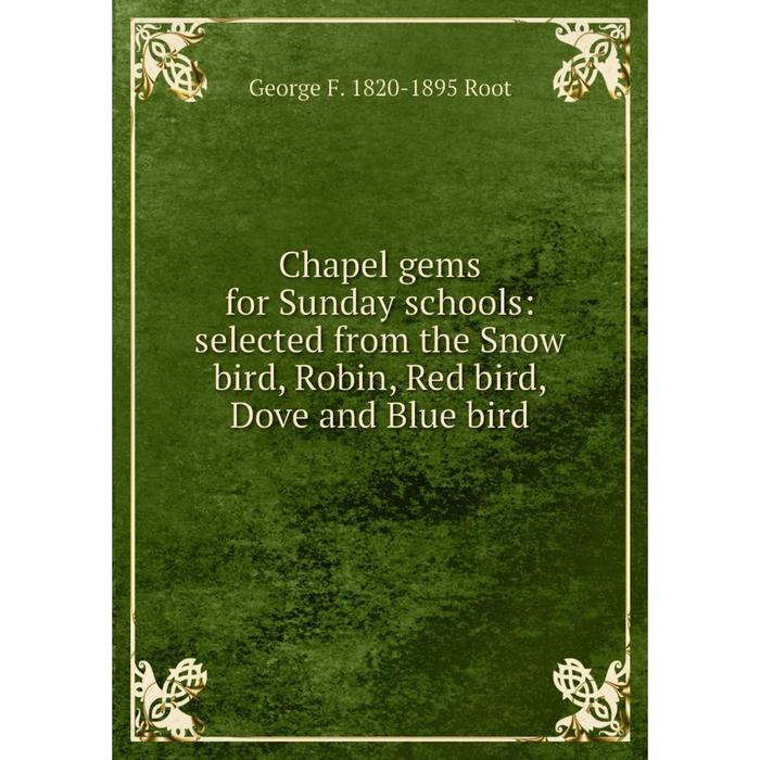 фото Книга chapel gems for sunday schools: selected from the snow bird, robin, red bird, dove and blue bird nobel press