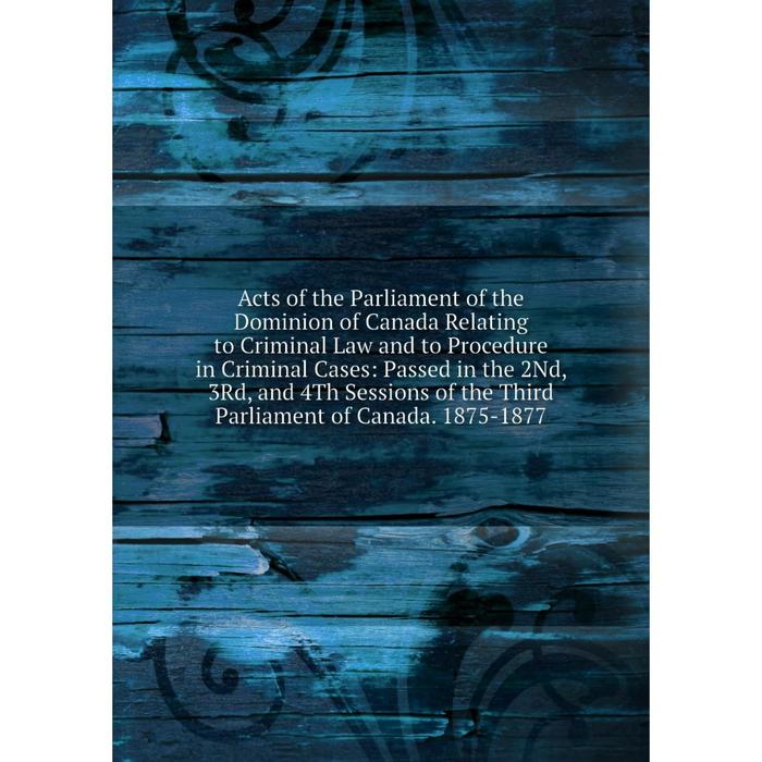 фото Книга acts of the parliament of the dominion of canada relating to criminal law and to procedure in criminal cases nobel press