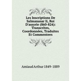 

Книга Les Inscriptions De Salmanasar Ii, Roi D'assyrie (860-824): Transcrites, Coordonnées, Traduites Et Commentees