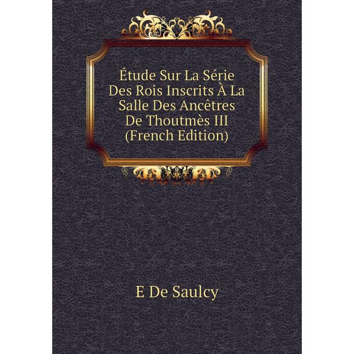 фото Книга étude sur la série des rois inscrits à la salle des ancêtres de thoutmès iii (french edition) nobel press