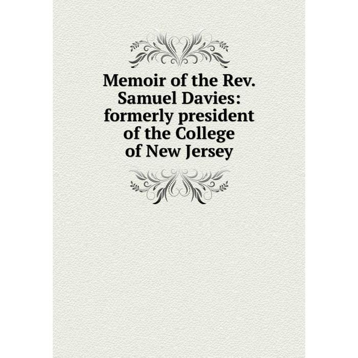 фото Книга memoir of the rev samuel davies: formerly president of the college of new jersey nobel press