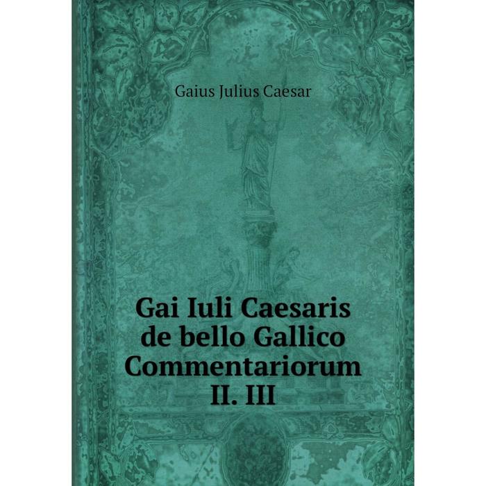 фото Книга gai iuli caesaris de bello gallico commentariorum ii. iii nobel press