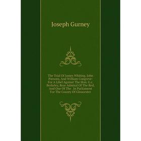 

Книга The Trial Of James Whiting, John Parsons, And William Congreve