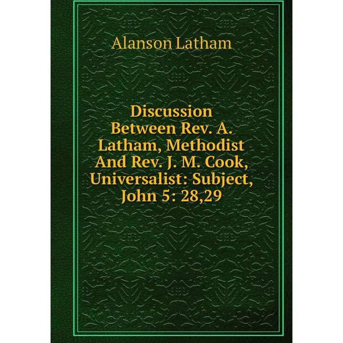 фото Книга discussion between rev. a. latham, methodist and rev. j. m. cook, universalist: subject, john 5: 28,29 nobel press