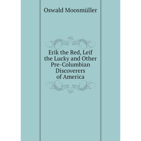 

Книга Erik the Red, Leif the Lucky and Other Pre-Columbian Discoverers of America