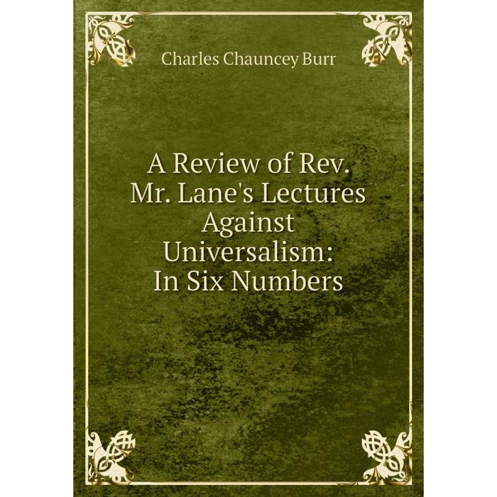 фото Книга a review of rev. mr. lane's lectures against universalism: in six numbers nobel press
