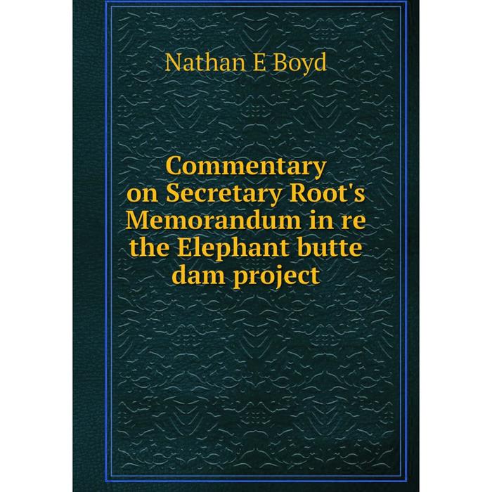 фото Книга commentary on secretary root's memorandum in re the elephant butte dam project nobel press