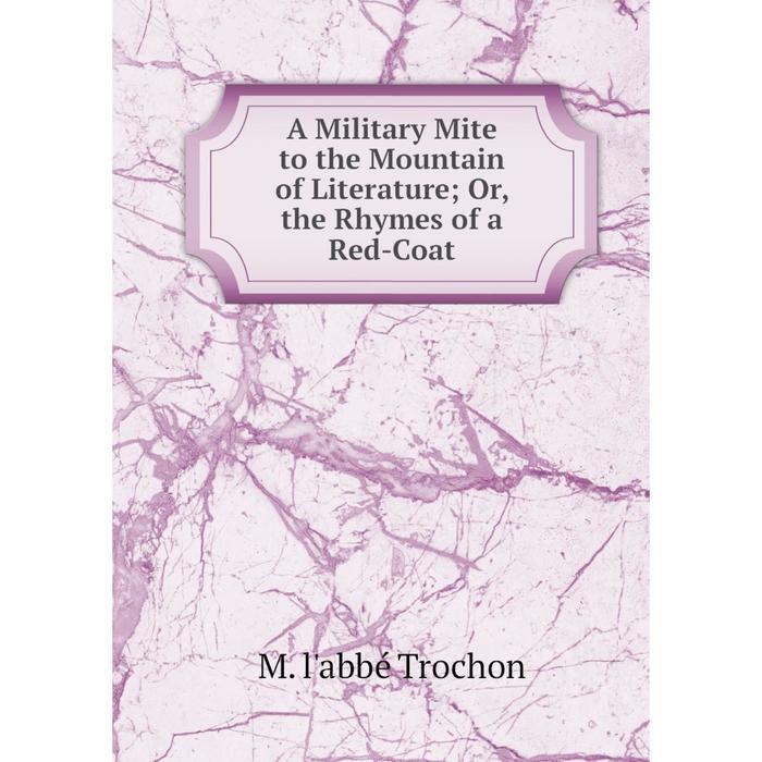 фото Книга a military mite to the mountain of literature or, the rhymes of a red-coat nobel press