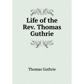 

Книга Life of the Rev Thomas Guthrie