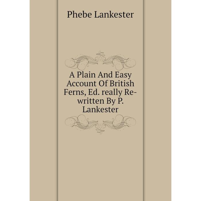 фото Книга a plain and easy account of british ferns, ed. really re-written by p. lankester nobel press