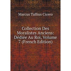 

Книга Collection Des Moralistes Anciens: Dédiée Au Roi, Volume 7 (French Edition)