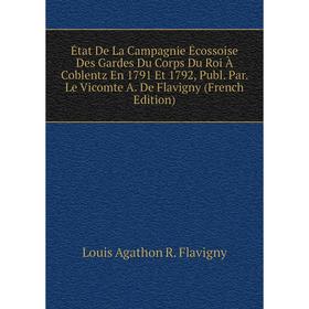 

Книга État De La Campagnie Écossoise Des Gardes Du Corps Du Roi À Coblentz En 1791 Et 1792, Publ. Par. Le Vicomte A. De Flavigny (French Edition)