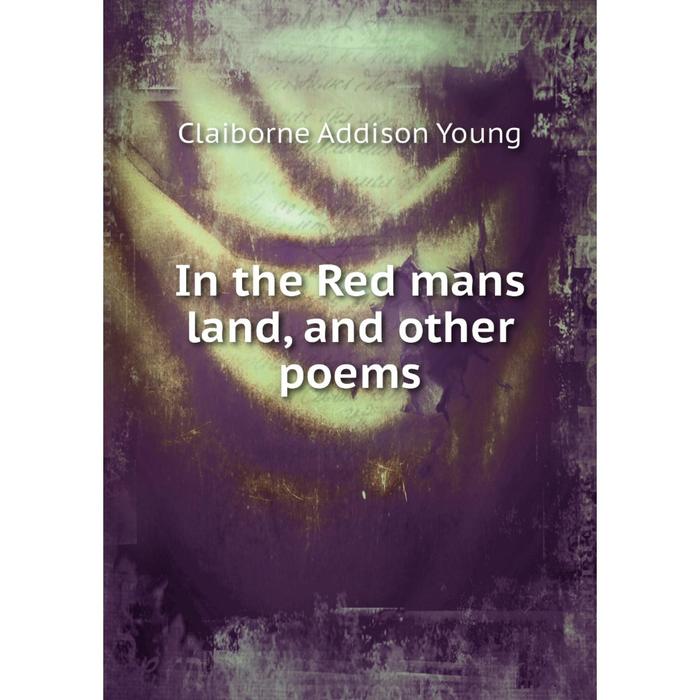 фото Книга in the red mans land, and other poems nobel press