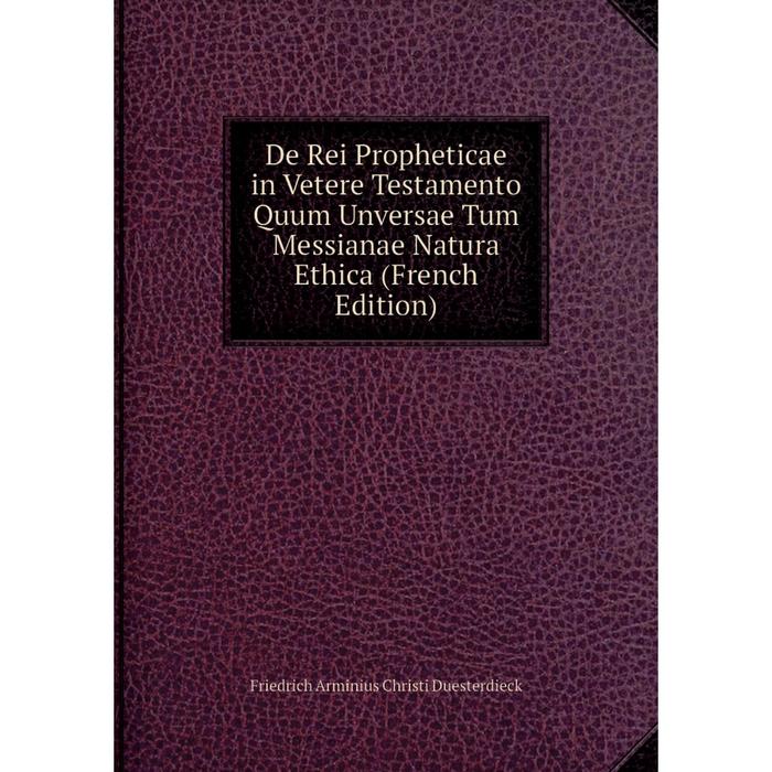 фото Книга de rei propheticae in vetere testamento quum unversae tum messianae natura ethica (french edition) nobel press