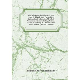 

Книга Sam. Christiani Hollmanni, Log. Met. Et Theol. Nat. P.p.o., Reg. Scient. Societ. Londin. Membri, Commentationum In Reg. Scient. Societ. Goetting