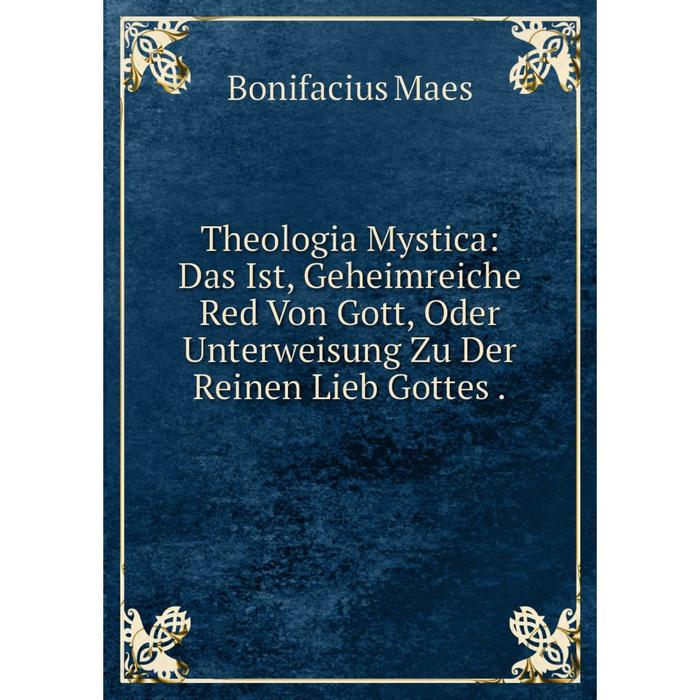 фото Книга theologia mystica: das ist, geheimreiche red von gott, oder unterweisung zu der reinen lieb gottes. nobel press