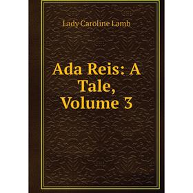 

Книга Ada Reis: A Tale, Volume 3