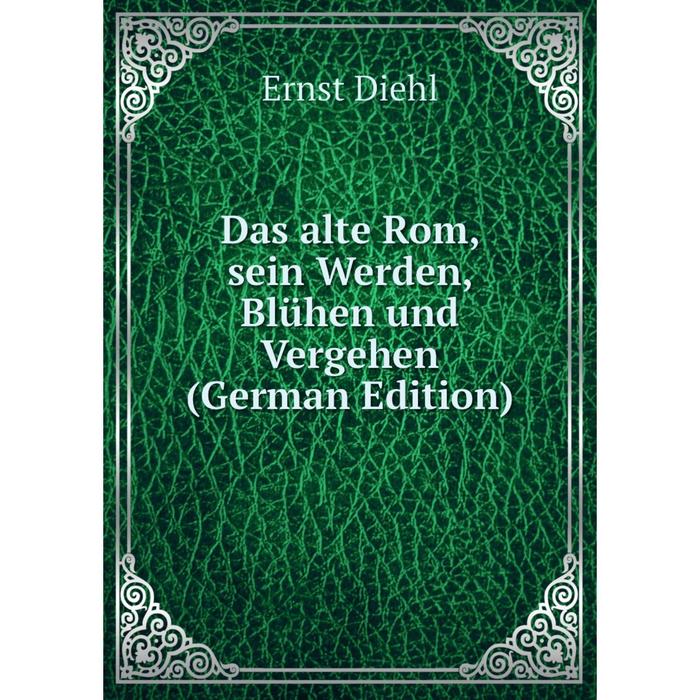 фото Книга das alte rom, sein werden, blühen und vergehen (german edition) nobel press