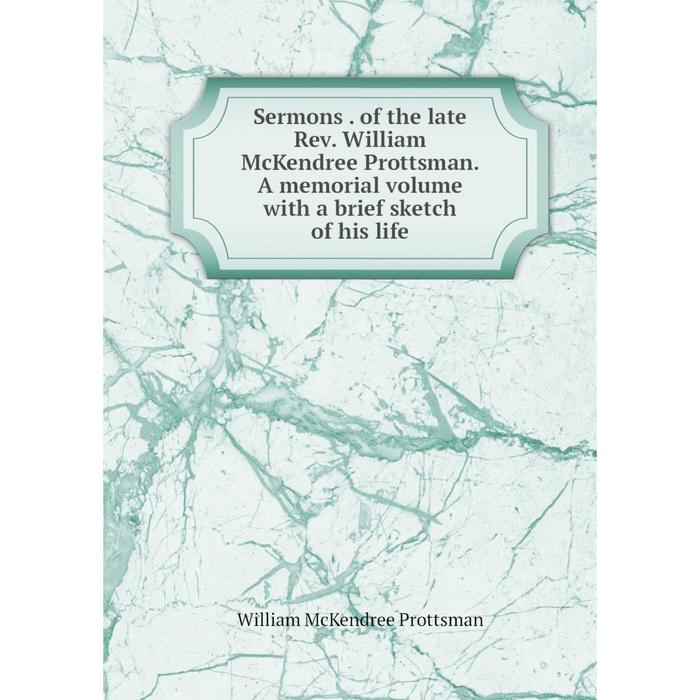 фото Книга sermons. of the late rev. william mckendree prottsman. a memorial volume with a brief sketch of his life nobel press