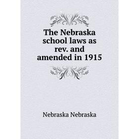 

Книга The Nebraska school laws as rev. and amended in 1915