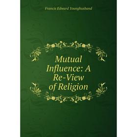 

Книга Mutual Influence: A Re-View of Religion