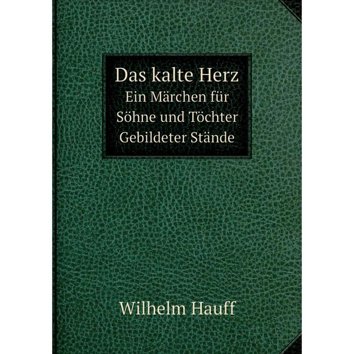 фото Книга das kalte herz ein märchen für söhne und töchter gebildeter stände nobel press