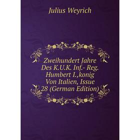 

Книга Zweihundert Jahre Des K.U.K. Inf.- Reg. Humbert I.,konig Von Italien, Issue 28 (German Edition)