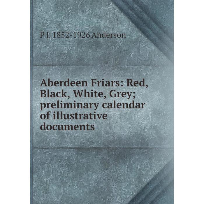фото Книга aberdeen friars: red, black, white, grey preliminary calendar of illustrative documents nobel press