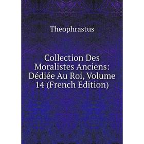 

Книга Collection Des Moralistes Anciens: Dédiée Au Roi, Volume 14 (French Edition)