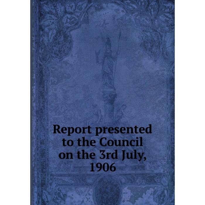 фото Книга report presented to the council on the 3rd july, 1906 nobel press