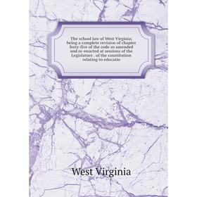 

Книга The school law of West Virginia being a complete revision of chapter forty-five of the code as amended and re-enacted at sessions of the Legisla
