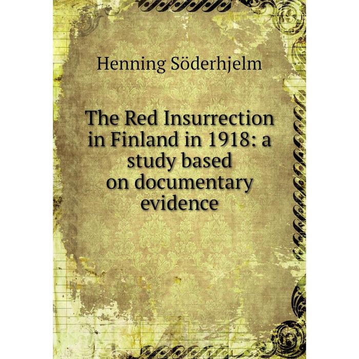 фото Книга the red insurrection in finland in 1918: a study based on documentary evidence nobel press