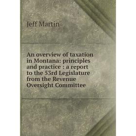 

Книга An overview of taxation in Montana: principles and practice: a report to the 53rd Legislature from the Revenue Oversight Committee
