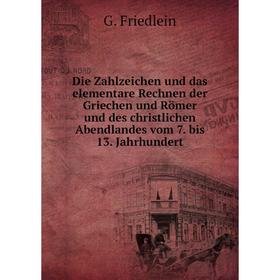 

Книга Die Zahlzeichen und das elementare Rechnen der Griechen und Römer und des christlichen Abendlandes vom 7. bis 13. Jahrhundert