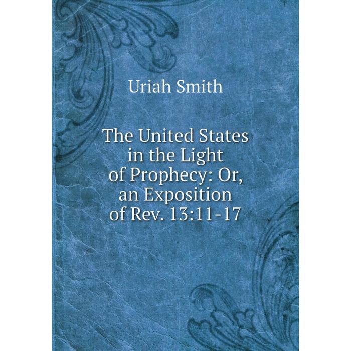 фото Книга the united states in the light of prophecy: or, an exposition of rev. 13:11-17 nobel press