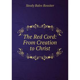 

Книга The Red Cord: From Creation to Christ