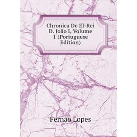 

Книга Chronica De El-Rei D. João I, Volume 1 (Portuguese Edition)