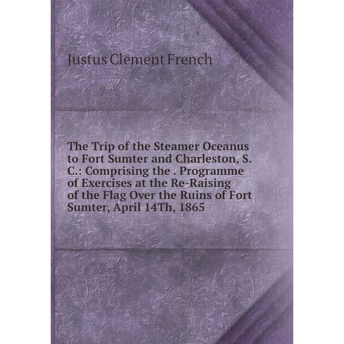 фото Книга the trip of the steamer oceanus to fort sumter and charleston, s. c. nobel press