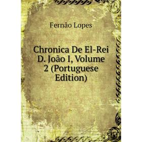 

Книга Chronica De El-Rei D. João I, Volume 2 (Portuguese Edition)