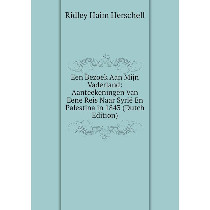 фото Книга een bezoek aan mijn vaderland: aanteekeningen van eene reis naar syrië en palestina in 1843 (dutch edition) nobel press