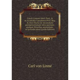 

Книга Caroli Linnaei Med. Doct. in Academia Upsaliensi Prof. Reg. Ord. Oratio de necessitate peregrinationum intra patriam