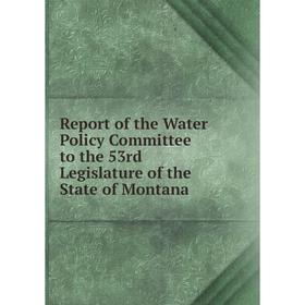 

Книга Report of the Water Policy Committee to the 53rd Legislature of the State of Montana