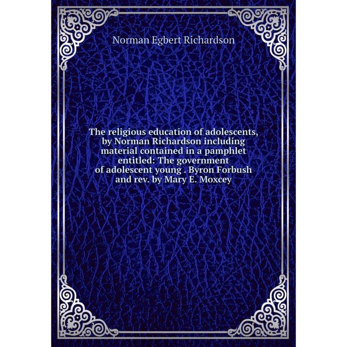 фото Книга the religious education of adolescents, by norman richardson including material contained in a pamphlet entitled nobel press